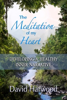 Paperback The Meditation of My Heart: Developing a Healthy Inner Narrative Book