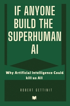 Paperback IF ANYONE BUILD THE SUPERHUMAN AI: WHY ARTIFICIAL INTELLIGENCE COULD KILL US ALL Book