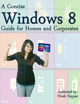 Paperback A Concise Windows 8 Guide: For Homes and Corporates Book