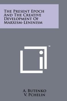 Paperback The Present Epoch and the Creative Development of Marxism-Leninism Book