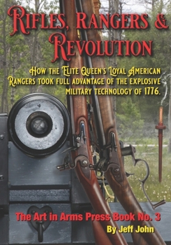 Paperback Rifles, Rangers & Revolution: How the Elite Queen's Loyal American Rangers took full advantage of the explosive military technology of 1776. Book