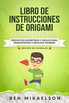 Paperback Libro de Instrucciones de Origami Para Niños Edición de Animales: Proyectos Divertidos Y Fáciles Para Principiantes Y Adultos También [Spanish] Book