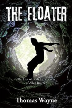 The Floater: The Out of Body Experiences of Allen Beamer