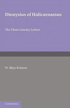 Paperback Dionysius of Halicarnasssus: The Three Literary Letters [Greek, Ancient (To 1453)] Book