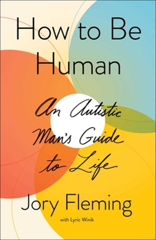 Hardcover How to Be Human: An Autistic Man's Guide to Life Book