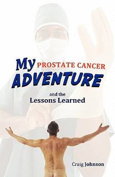 Paperback My Prostate Cancer Adventure, and the Lessons Learned Book