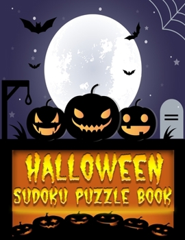 Paperback Halloween Sudoku Puzzle Book: From 4X4 Easy to 6X6 Challenging and Medium Puzzles in Between Book