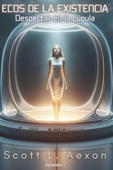 Paperback Ecos de la existencia: Despertar en la cúpula [Spanish] Book