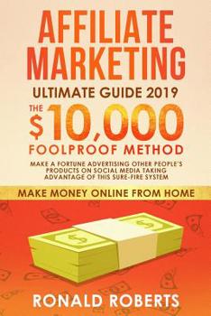 Paperback Affiliate Marketing 2019: The $10,000/month Foolproof Method - Make a Fortune Advertising Other People's Products on Social Media Taking Advanta Book