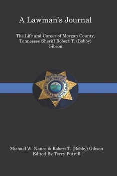 Paperback A Lawman's Journal: The Life and Career of Robert T. (Bobby) Gibson Sheriff of Morgan County, Tennessee Book