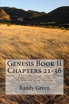 Paperback Genesis Book II Chapters 21-36: Volume 1 of Heavenly Citizens in Earthly Shoes, An Exposition of the Scriptures for Disciples and Young Christians Book