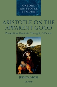 Hardcover Aristotle on the Apparent Good: Perception, Phantasia, Thought, and Desire Book