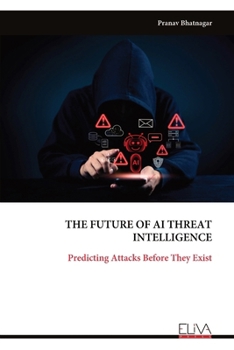 Paperback The Future of AI Threat Intelligence: Predicting Attacks Before They Exist Book