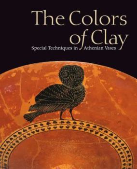 Paperback The Colors of Clay: Special Techniques in Athenian Vases Book