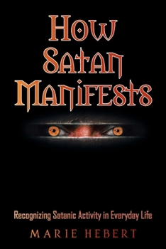 Paperback How Satan Manifests: Recognizing Satanic Activity in Everyday Life Book