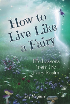 Paperback How to Live Like a Fairy: Life Lessons From the Fairy Realm Book