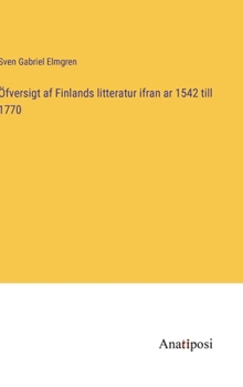 Hardcover Öfversigt af Finlands litteratur ifran ar 1542 till 1770 [Swedish] Book