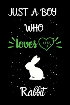 Just A Boy Who Loves Rabbit: A Great Gift Lined Journal Notebook For Rabbit Lovers.Best Gift Idea For Christmas/Birthday/New Year