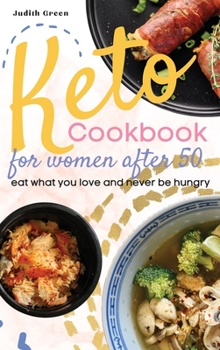 Hardcover Keto Cookbook for Women After 50: Eat what you love and never be hungry Book
