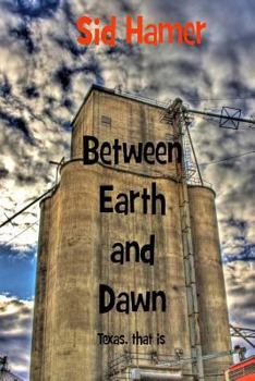 Paperback Between Earth and Dawn: Texas, that is Book