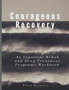 Paperback Courageous Recovery: An Inpatient Rehab and Drug Treatment Programs Workbook Book