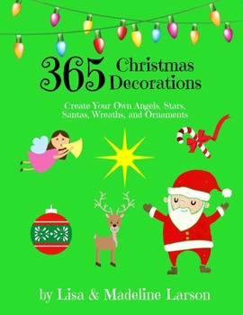 Paperback 365 Christmas Decorations Design a Decoration a Day: Create Your Own Angels, Stars, Santas, Wreaths, and Ornaments Book