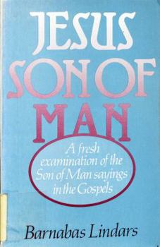 Hardcover Jesus, Son of Man: A Fresh Examination of the Son of Man Sayings in the Gospels in the Light of Recent Research Book