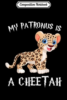 Paperback Composition Notebook: My Patronus Is A Cheetah Gift Cheetah Lovers Journal/Notebook Blank Lined Ruled 6x9 100 Pages Book