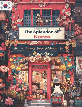 Paperback The Splendor of Korea Coloring Book: An Artistic Journey Through the Land of Morning Calm Book