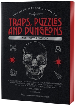 The Game Master's Book of Traps, Puzzles and Dungeons Archivist's Edition: A punishing collection of bone-crunching contraptions, brain-teasing ... RPG adventures (The Game Master Series)