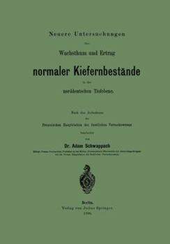 Paperback Neuere Untersuchungen Über Wachsthum Und Ertrag Normaler Kiefernbestände in Der Norddeutschen Tiefebene: Nach Den Aufnahmen Der Preussischen Hauptstat [German] Book