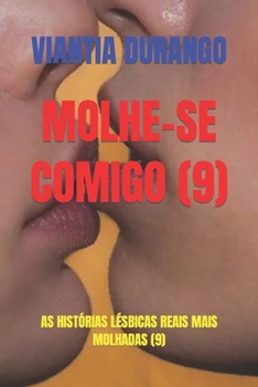 Molhe-Se Comigo (9): As Histórias Lésbicas Reais Mais Molhadas (9)