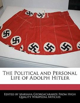 The Political and Personal Life of Adolph Hitler
