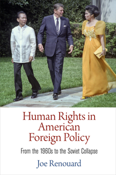 Human Rights in American Foreign Policy: From the 1960s to the Soviet Collapse - Book  of the Pennsylvania Studies in Human Rights