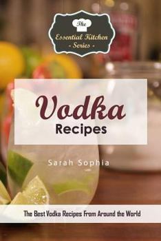 Paperback Vodka Recipes: The Best Vodka Recipes from Around the World Book