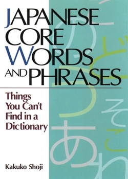Paperback Japanese Core Words and Phrases: Things You Can't Find in a Dictionary Book
