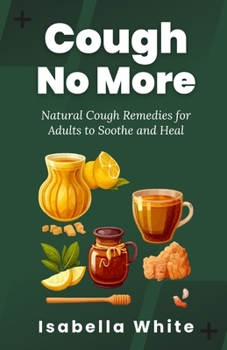 Paperback Cough No More: Natural Cough Remedies for Adults to Soothe and Heal Book