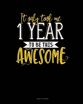 Paperback It Only Took Me 1 Year To Be This Awesome: Menu Planner Book