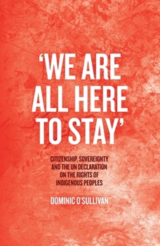 Paperback 'We Are All Here to Stay': Citizenship, Sovereignty and the UN Declaration on the Rights of Indigenous Peoples Book