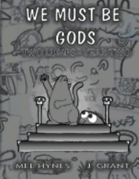 Paperback We Must Be Gods: Two Lumps, Year Two Book