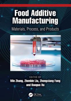 Hardcover Food Additive Manufacturing: Materials, Process, and Products Book