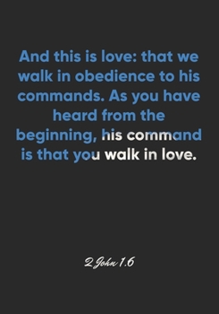 Paperback 2 John 1: 6 Notebook: And this is love: that we walk in obedience to his commands. As you have heard from the beginning, his com Book