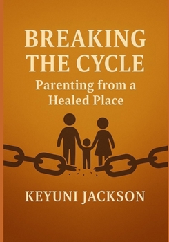 Paperback Breaking The Cycle: Parenting From A Healed Place Book