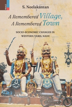 Hardcover A Remembered Village, A Remembered Town: Socio-Economic Changes in Western Tamil Nadu Book
