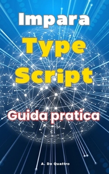Impara TypeScript: Guida Pratica (Italian Edition)