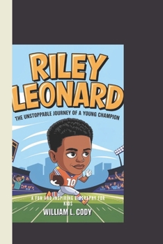 Paperback Riley Leonard: The Unstoppable Journey of a Young Champion: A Fun and Inspiring Biography for Kids Book