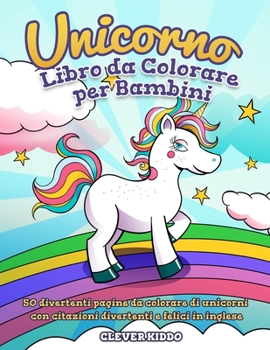 Paperback Unicorno libro da colorare per bambini: 50 divertenti pagine da colorare di unicorni con citazioni divertenti e felici in inglese [Italian] Book