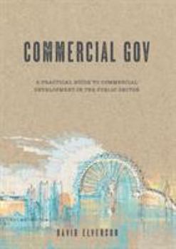Paperback Commercial Gov: A practical guide to commercial development in the public sector Book