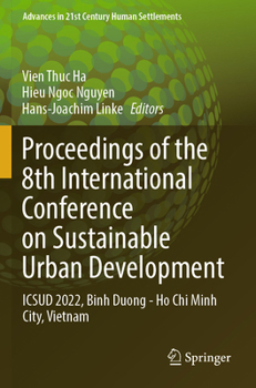 Proceedings of the 8th International Conference on Sustainable Urban Development: ICSUD 2022, Binh Duong - Ho Chi Minh City, Vietnam (Advances in 21st Century Human Settlements)