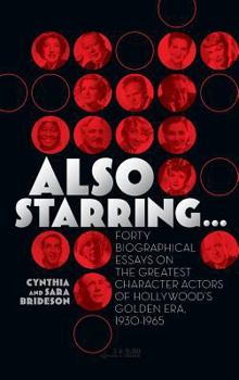 Hardcover Also Starring... Forty Biographical Essays on the Greatest Character Actors of Hollywood's Golden Era, 1930-1965 Book